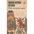 thumbnail image 1 of Libro Solo Un Poco Aqui Tapa Blanda, Autor Maria Ospina Pizano, Editorial Random House, 1 of 1