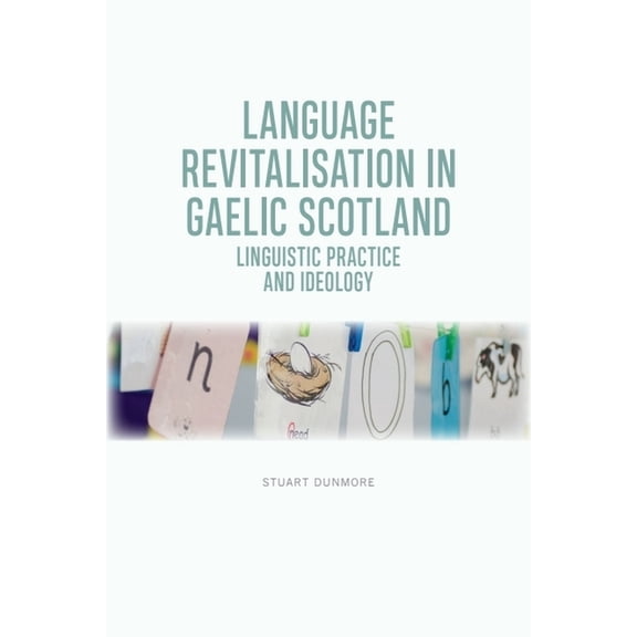 Language Revitalisation in Gaelic Scotland: Linguistic Practice and Ideology, (Paperback)