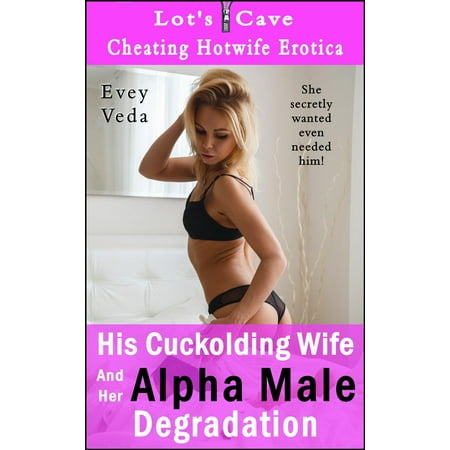 His Cuckolding Wife And Her Alpha Male Degradation -