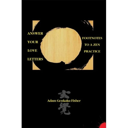 Answer Your Love Letters: Footnotes to a Zen Practice -
