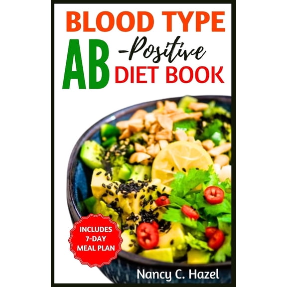 Blood Type AB-Positive Diet Book: Complete Guide to Delicious Recipes for Your Blood Type Optimal Health and Wellness, (Paperback)