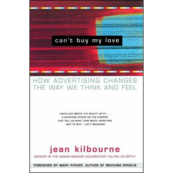 Can't Buy My Love: How Advertising Changes the Way We Think and Feel, (Paperback)