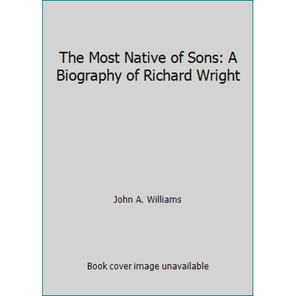 Pre-Owned The Most Native of Sons: A Biography of Richard Wright (Hardcover) 0385006764 9780385006767