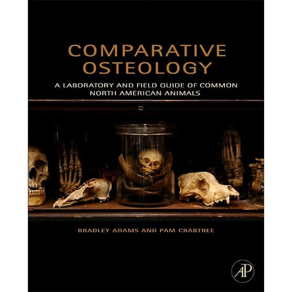 Comparative Osteology: A Laboratory and Field Guide of Common North American Animals, (Paperback)
