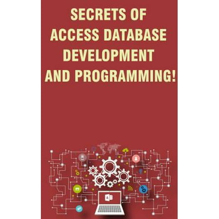 Secrets of Access Database Development and Programming! -
