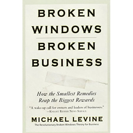 Pre-Owned Broken Windows, Broken Business: How the Smallest Remedies Reap the Biggest Rewards, Paperback 0446698482 9780446698481 Michael Levine
