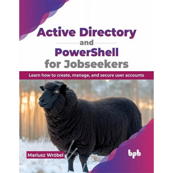 Active Directory and Powershell for Jobseekers: Learn How to Create, Manage, and Secure User Accounts (Paperback)