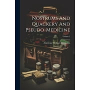 Nostrums And Quackery And Pseudo-medicine; Volume 1 (Paperback)