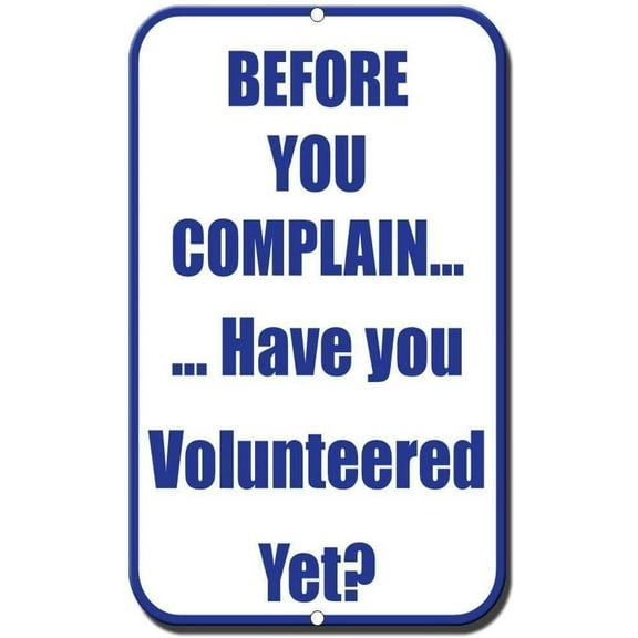 New Metal Sign Aluminum Sign Room Sign Before You Complain Have You Volunteered Yet for Outdoor & Indoor 8"x12"