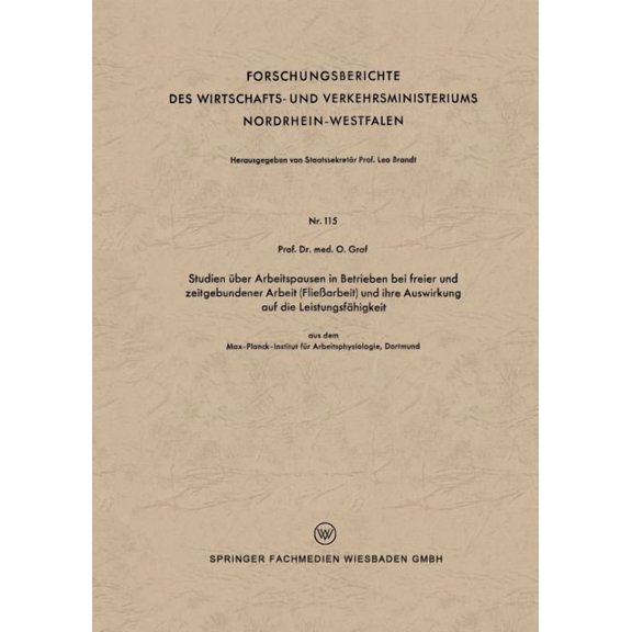 Forschungsberichte Des Wirtschafts- Und  Studien Über Arbeitspausen in Betrieben Bei Freier Und Zeitgebundener Arbeit (Fließarbeit) Und Ihre Auswirkung Auf Die L, Book 115, (Paperback)