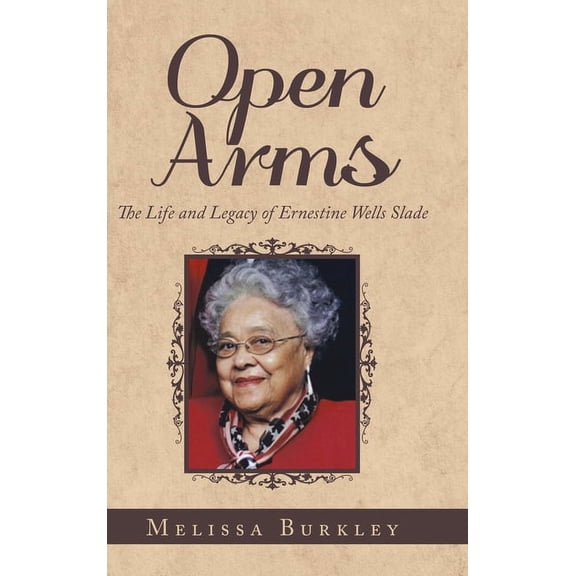 Open Arms: The Life and Legacy of Ernestine Wells Slade (Hardcover)