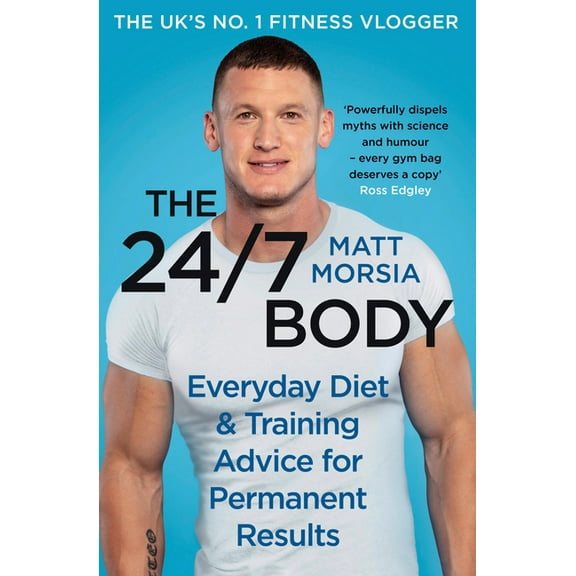 The 24/7 Body: Everyday Diet and Training Advice for Long Term Results, (Hardcover)