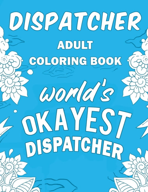 Download Dispatcher Adult Coloring Book : A Snarky, Humorous & Relatable Adult Coloring Book For 911 ...