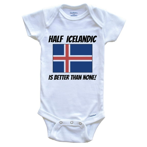 Half Icelandic Is Better Than None Iceland Flag Funny Baby Bodysuit, 0-3 Months White