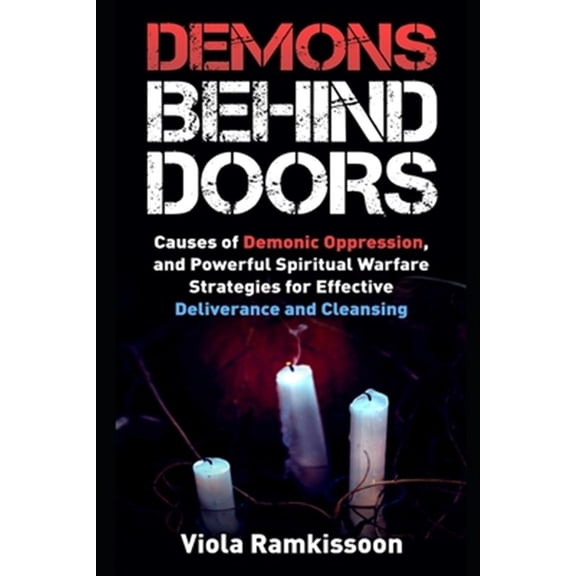 Pre-Owned Demons Behind Doors: Causes of Demonic Oppression, and Powerful Spiritual Warfare Strategies for Effective Deliverance and Cleansing