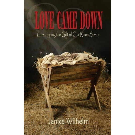 Love Came Down: Unwrapping the Gift of Our Risen Savior, (Paperback)