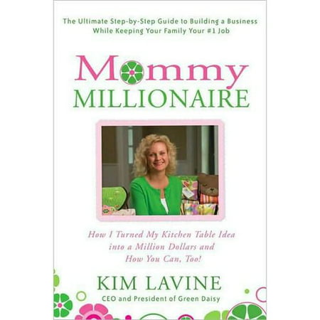 Mommy Millionaire: How I Turned My Kitchen Table Idea into a Million Dollars and How You Can, Too!