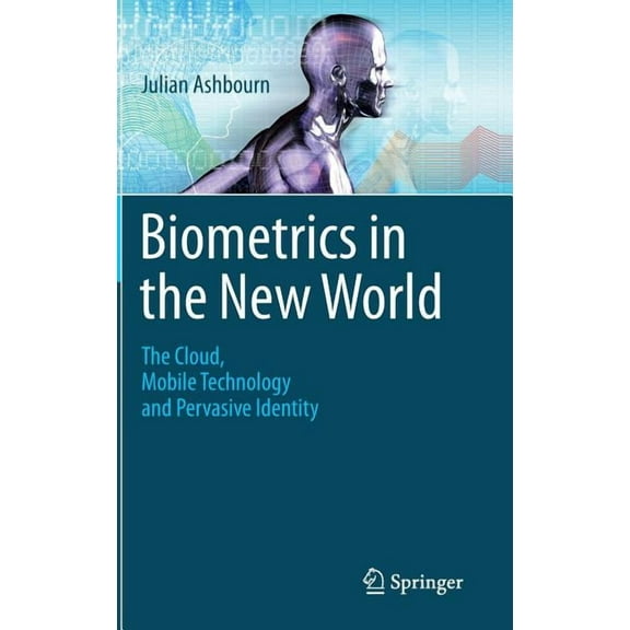 Biometrics in the New World: The Cloud, Mobile Technology and Pervasive Identity, (Hardcover)