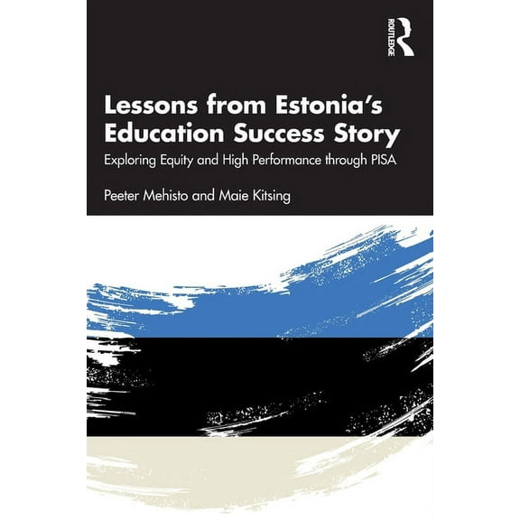 Lessons from Estonia's Education Success Story: Exploring Equity and High Performance through PISA (Paperback)