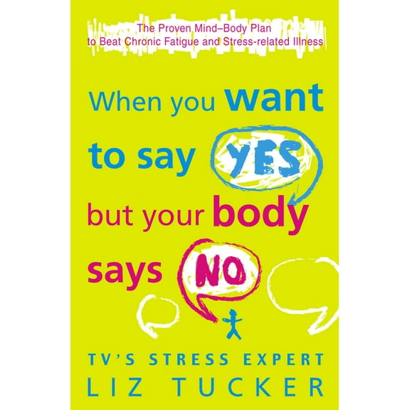 When You Want to Say Yes, But Your Body Says No: The Proven Mind-Body Plan to Beat Chronic Fatigue and Stress-related Il, (Paperback)