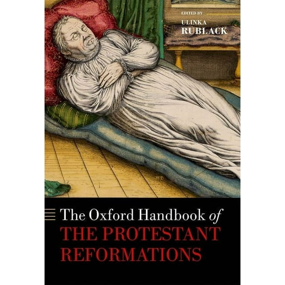 Oxford Handbooks Oxford Handbook of the Protestant Reformations, (Hardcover)