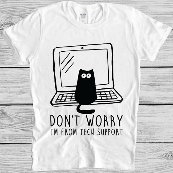 Don't Worry I'm From Tech Support Funny Cute Cat Meme Cult Gift Unisex T-Shirt