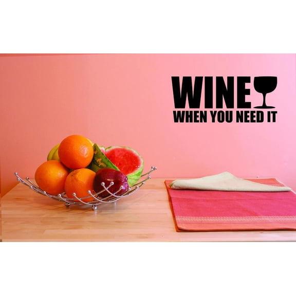 Custom Decals Wine When You Need It Wall Art Size: 10 X 20 Inches Color: Black