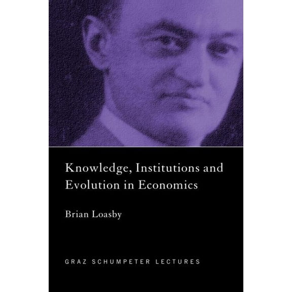 Graz Schumpeter Lectures Knowledge, Institutions and Evolution in Economics, (Paperback)