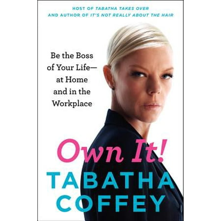 Own It! : Be the Boss of Your Life--At Home and in the