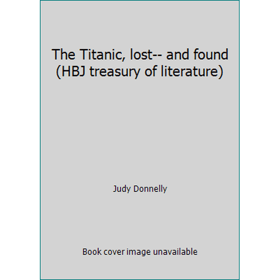 Pre-Owned The Titanic, lost-- and found (HBJ treasury of literature) (Paperback) 0153003359 9780153003356