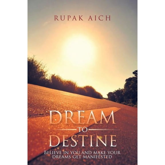 Dream to Destine: Believe in you and make your dreams get manifested (Paperback)