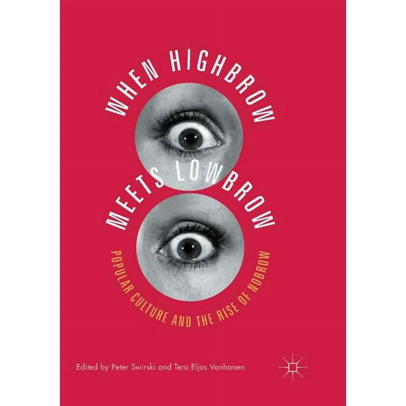 When Highbrow Meets Lowbrow: Popular Culture and the Rise of Nobrow, (Paperback)