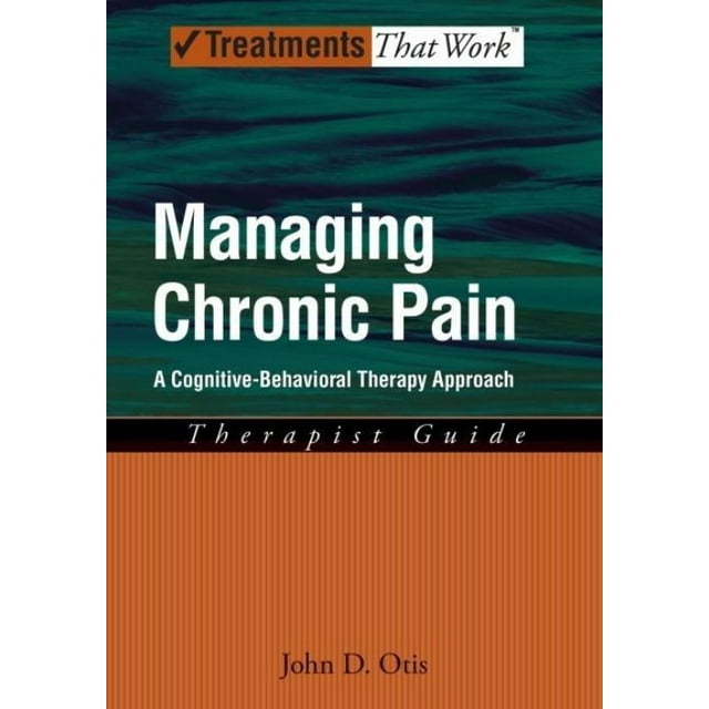 Managing Chronic Pain : A Cognitive-Behavioral Therapy Approach: Therapist Guide