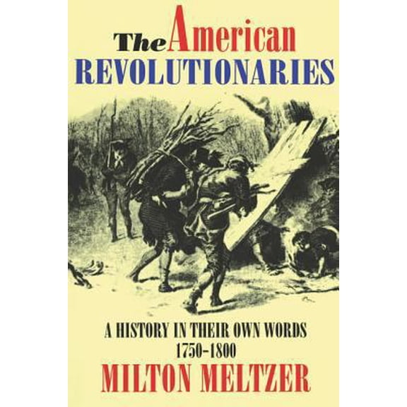 Pre-Owned The American Revolutionaries: A History in Their Own Words 1750-1800 (Paperback) 0064461459 9780064461450