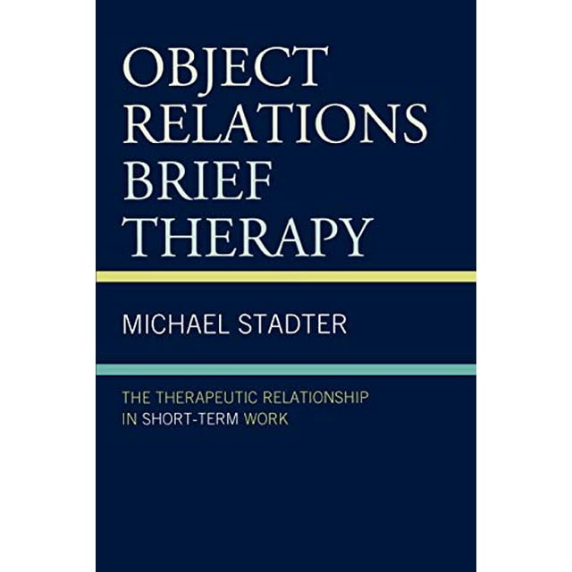 Object Relations Brief Therapy: The Therapeutic Relationship in Short-Term Work (The Library of Object Relations)