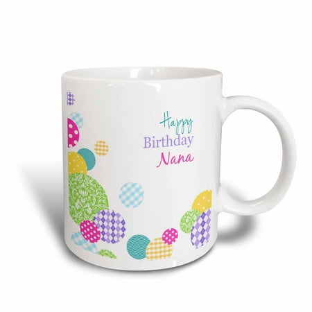 3dRose Happy Birthday Nana modern colorful dots pattern on white for Grandma, Ceramic Mug, (Happy Birthday To The Best Grandma)