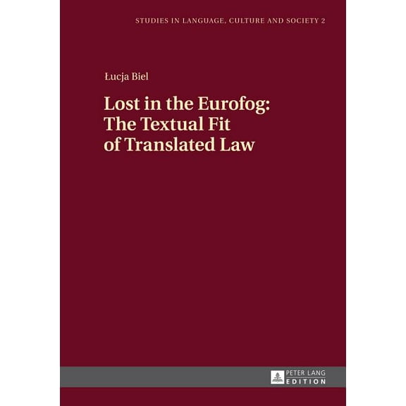 Studies in Language, Culture and Society: Lost in the Eurofog: The Textual Fit of Translated Law (Hardcover)