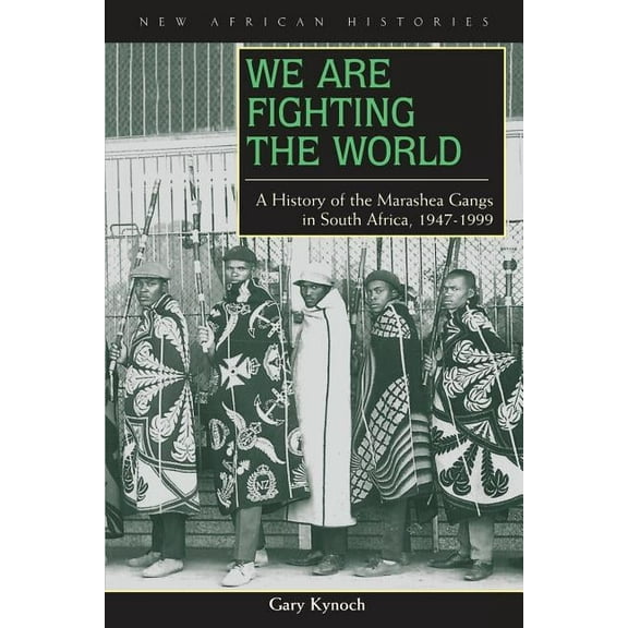 We Are Fighting the World: A History of the Marashea Gangs in South Africa, 1947-1999, (Paperback)