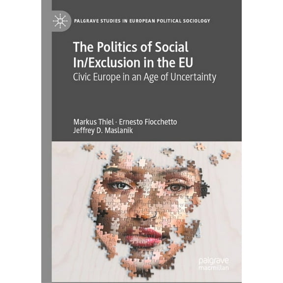 Palgrave Studies in European Political S The Politics of Social In/Exclusion in the EU: Civic Europe in an Age of Uncertainty, (Hardcover)
