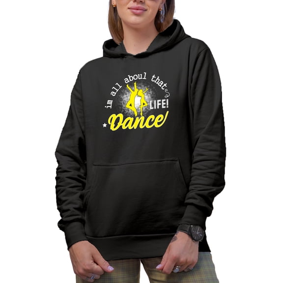 I'm All About That Life Dance Merch Gift Ideas for Dancers Black Hooded Sweatshirt or Hoodie, 2XL