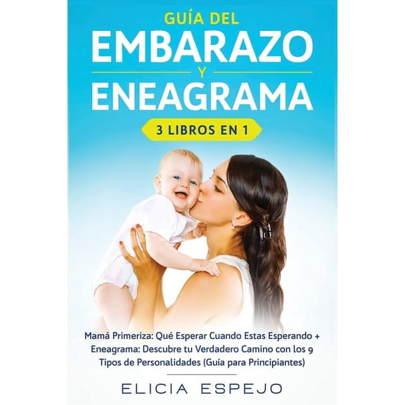 GuÃ­a del embarazo y eneagrama 3 libros en 1: MamÃ¡ primeriza: QuÃ© esperar cuando estas esperando   Eneagrama: Descubre tu, (Paperback)