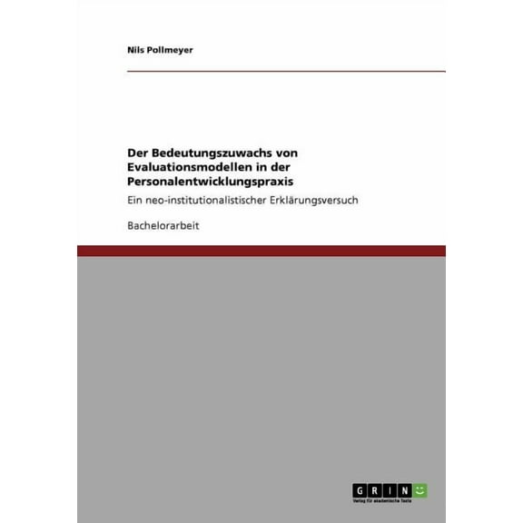 Der Bedeutungszuwachs von Evaluationsmodellen in der Personalentwicklungspraxis: Ein neo-institutionalistischer Erklärungsversuch (Paperback)