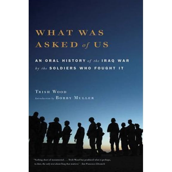 Pre-Owned What Was Asked of Us: An Oral History of the Iraq War by the Soldiers Who Fought It (Paperback) 0316016713 9780316016711
