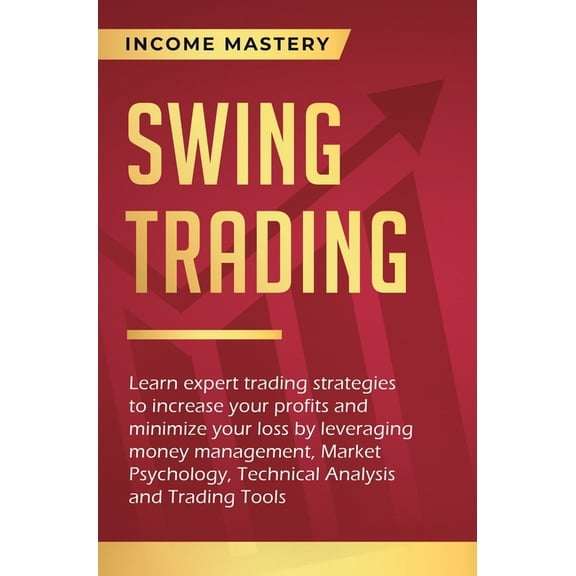 Swing Trading: Learn expert trading strategies to increase your profits and minimize your loss by leveraging money manag, (Hardcover)