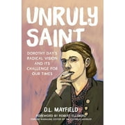 Unruly Saint: Dorothy Day's Radical Vision and Its Challenge for Our Times (Hardcover)