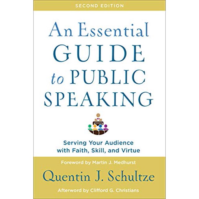 An Essential Guide to Public Speaking: Serving Your Audience with Faith, Skill, and Virtue (2nd Edition)