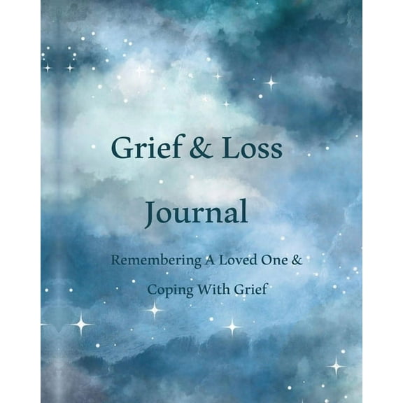 Grief & Loss Journal: Remembering A Loved One & Coping With Grief, (Paperback)