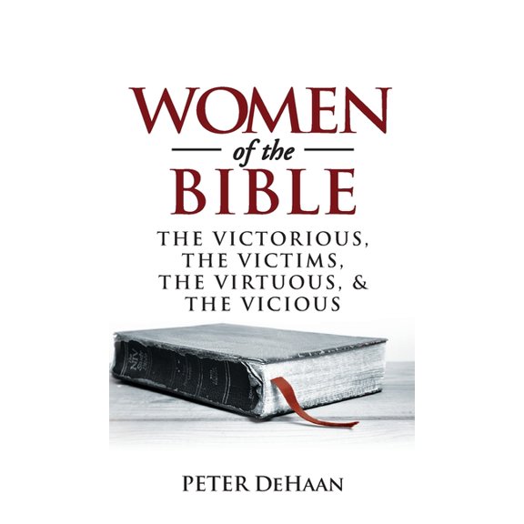 Bible Character Sketches Women of the Bible: The Victorious, the Victims, the Virtuous, and the Vicious, Book 1, (Hardcover)