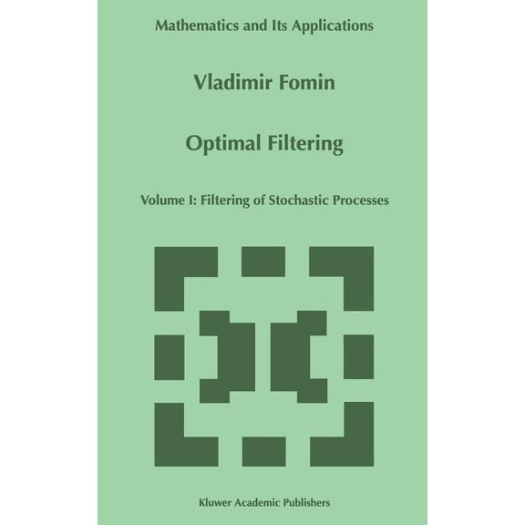 Mathematics and Its Applications Optimal Filtering: Volume I: Filtering of Stochastic Processes, Book 457, (Hardcover)