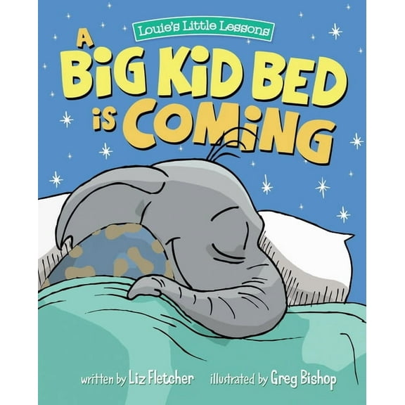 Louie's Little Lessons A Big Kid Bed is Coming: How to Transition and Keep Your Toddler in Their Bed, (Paperback)